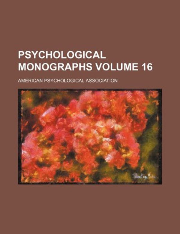 Cover Art for 9781236015594, Psychological Monographs Volume 16 by American Psychological Association