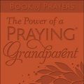 Cover Art for 9780736971058, The Power of a Praying(r) Grandparent Book of Prayers by Stormie Omartian