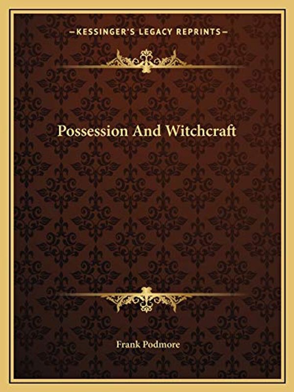 Cover Art for 9781162856452, Possession and Witchcraft by Frank Podmore