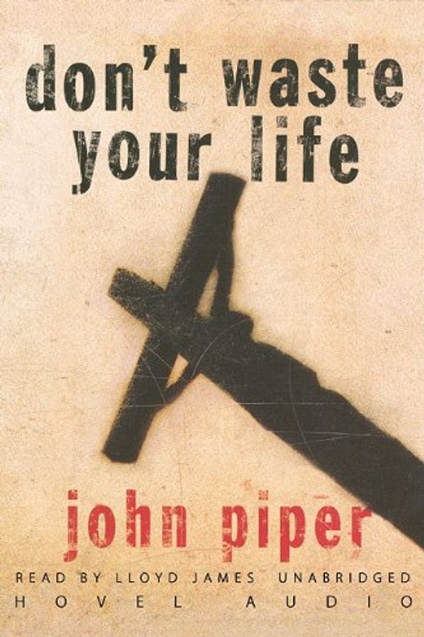 Cover Art for 9781441706959, Don't Waste Your Life by John Piper