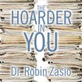 Cover Art for 9781452675497, The Hoarder in You by Dr. Robin Zasio