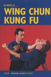 Cover Art for 9781861265968, Simply... Wing Chun Kung Fu by Sifu Shaun Rawcliffe