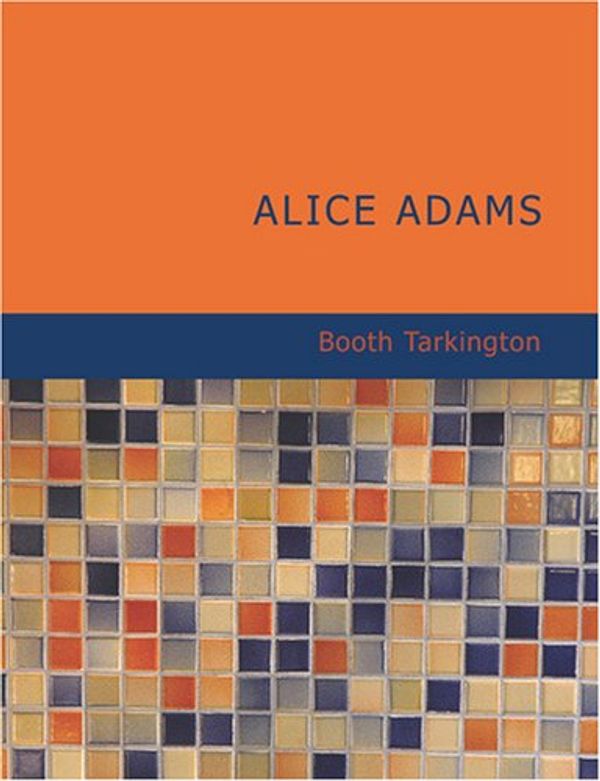Cover Art for 9781434667038, Alice Adams (Large Print Edition) by Booth Tarkington