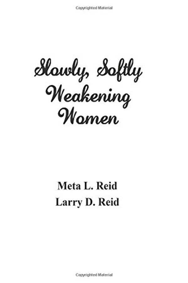 Cover Art for 9781508774464, Slowly, Softly Weakening Women by Meta L. Reid