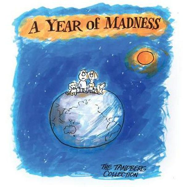 Cover Art for 9781925642278, A Year of MadnessThe Best of Ron Tandberg's 2017 cartoons from t... by Ron Tandberg