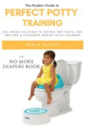 Cover Art for 9781098838867, Perfect Potty Training: Fail-proof Solution to Crying, Wet Pants, Bed wetting & Accidents during Toilet Training [The No more Diapers book] by Alda  C. Elliott