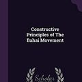 Cover Art for 9781341042751, Constructive Principles of The Bahai Movement by Charles Mason Remey