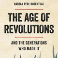 Cover Art for 9781541603196, The Age of Revolutions: And the Generations Who Made It by Nathan Perl-Rosenthal