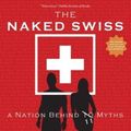 Cover Art for 9783905252989, The Naked Swiss: A Nation Behind 10 Myths by Clare O'Dea