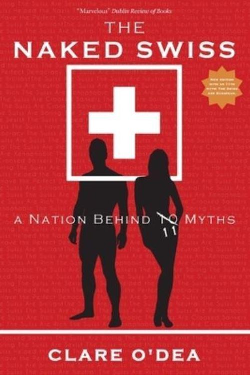 Cover Art for 9783905252989, The Naked Swiss: A Nation Behind 10 Myths by Clare O'Dea