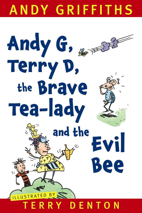 Cover Art for 9781742613017, Andy G, Terry D, the Brave Tea-lady and the Evil Bee by Andy Griffiths