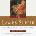 Cover Art for 0880795441963, The Lamb's Supper: The Mass as Heaven on Earth by Scott W. Hahn