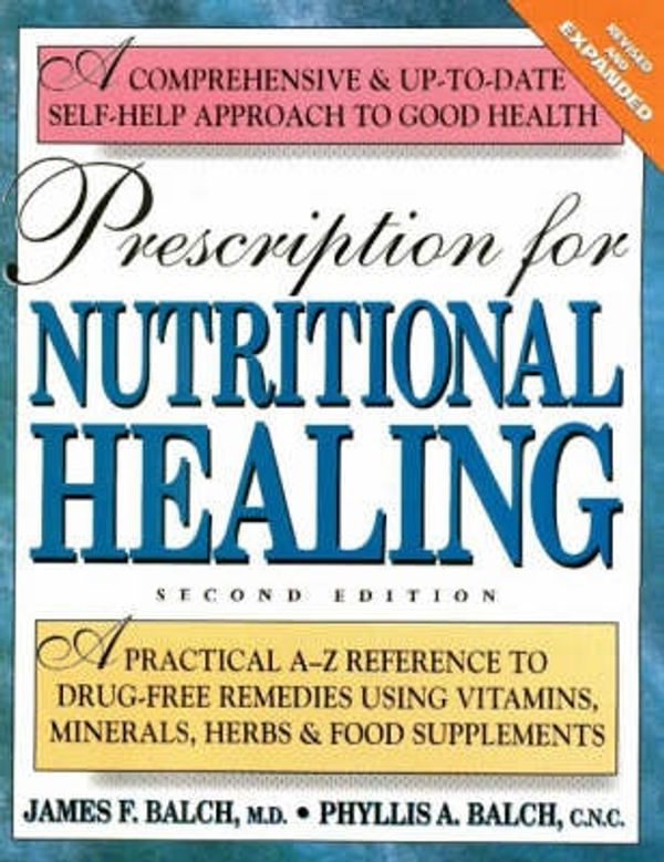 Cover Art for 9780895297273, Prescription for Nutritional Healing: A Practical A-Z Reference to Drug-Free Remedies Using Vitamins, Minerals, Herbs & Food Supplements by James Balch, Phyllis Balch