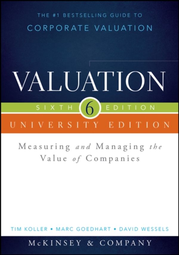 Cover Art for 9781118873731, Valuation: Measuring and Managing the Value of Companies + Website (Wiley Finance) by McKinsey & Company Inc., Tim Koller, Marc Goedhart, David Wessels
