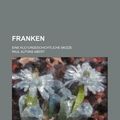 Cover Art for 9781235122156, Franken; Eine Kulturgeschichtliche Skizze by Paul Alfons Abert