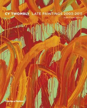 Cover Art for 9780500093894, Cy Twombly: Late Paintings 2003-2011 by Nela Pavlouskova