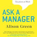 Cover Art for B076P8PZ7J, Ask a Manager: How to Navigate Clueless Colleagues, Lunch-Stealing Bosses and Other Tricky Situations at Work by Alison Green