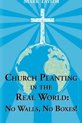 Cover Art for 9781463643249, Church Planting in the Real World - No Walls, No Boxes! by Dr Mark a Taylor