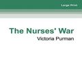 Cover Art for 9780369385710, The Nurses' War by Victoria Purman