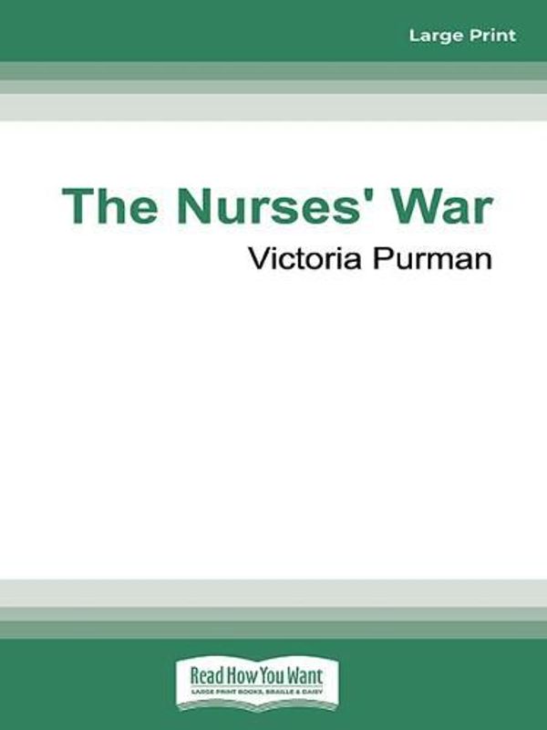 Cover Art for 9780369385710, The Nurses' War by Victoria Purman