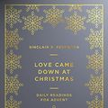 Cover Art for B07G9LPFRB, Love Came Down at Christmas: Daily Readings for Advent by Sinclair B. Ferguson