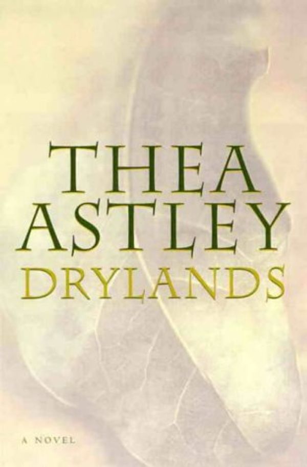 Cover Art for 9780670886197, Drylands: A Book for the World's Last Reader by Thea Astley