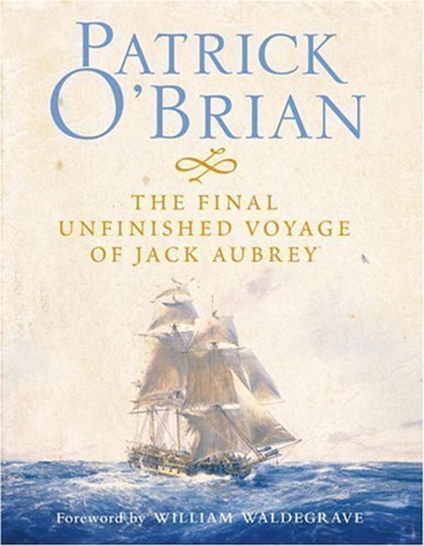Cover Art for B00BW8W6N8, The Final, Unfinished Voyage of Jack Aubrey by O'Brian, Patrick on 04/10/2004 1st (first) edition by Patrick O'Brian