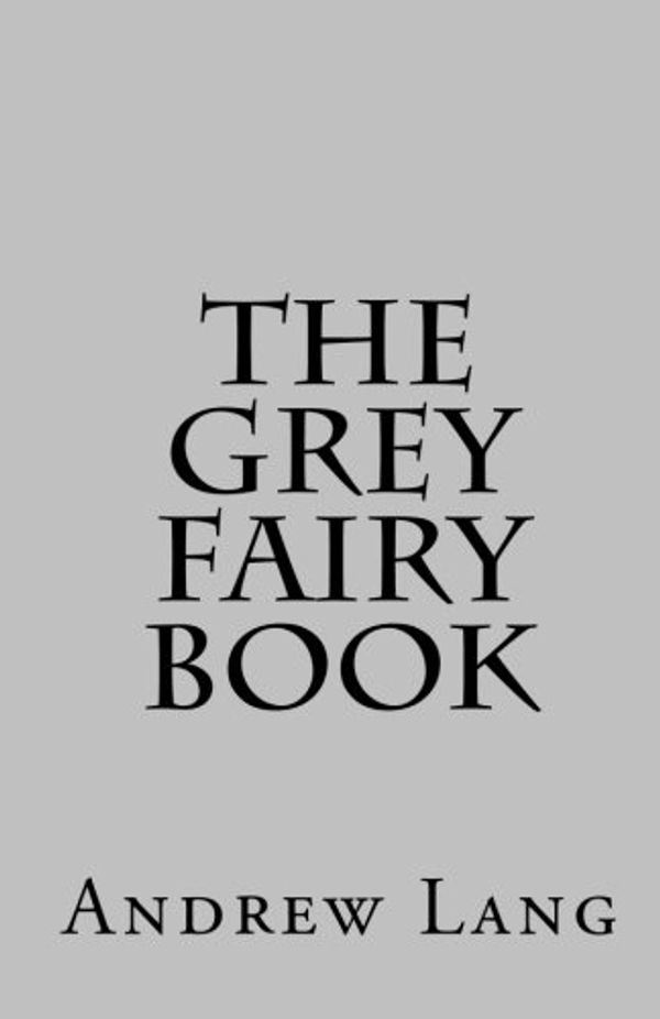 Cover Art for 9781450527743, The Grey Fairy Book by Andrew Lang