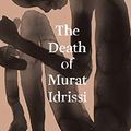 Cover Art for B07CZ3S2GT, The Death of Murat Idrissi by Tommy Wieringa