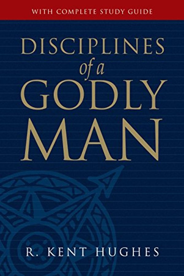 Cover Art for 9780891078166, Disciplines of a Godly Man by R. Kent Hughes