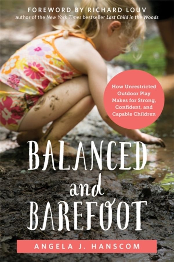 Cover Art for 9781626253735, Balanced and BarefootHow Unrestricted Outdoor Play Makes for Strong,... by Angela J. Hanscom