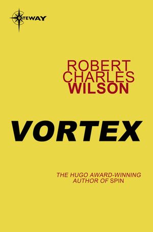 Cover Art for 9780575117532, Vortex by Robert Charles Wilson