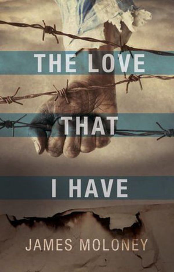 Cover Art for 9781787822580, The Love That I Have by James Moloney