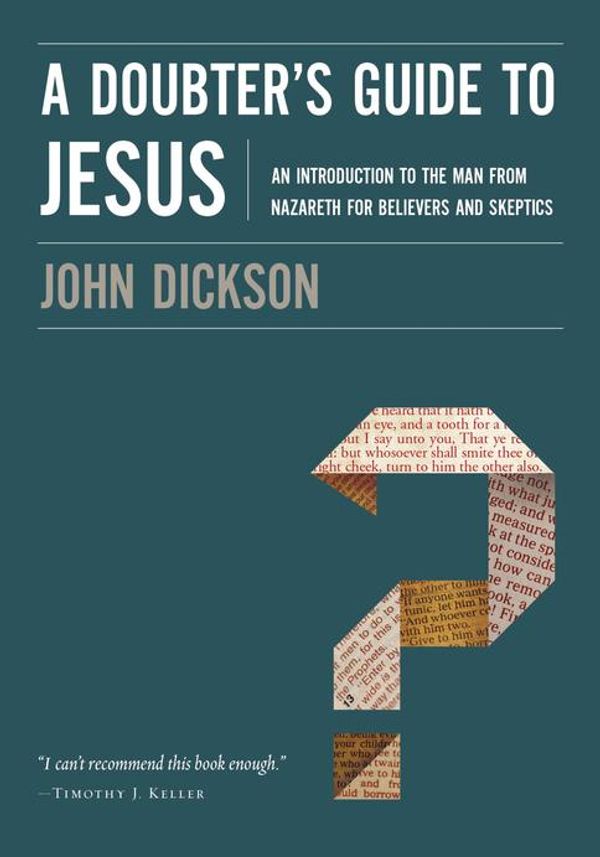 Cover Art for 9780310571988, A Doubter's Guide to Jesus by John Dickson