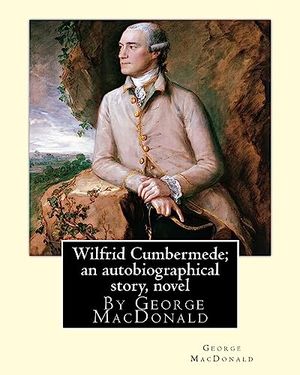 Cover Art for 9781535545129, Wilfrid Cumbermede by George MacDonald