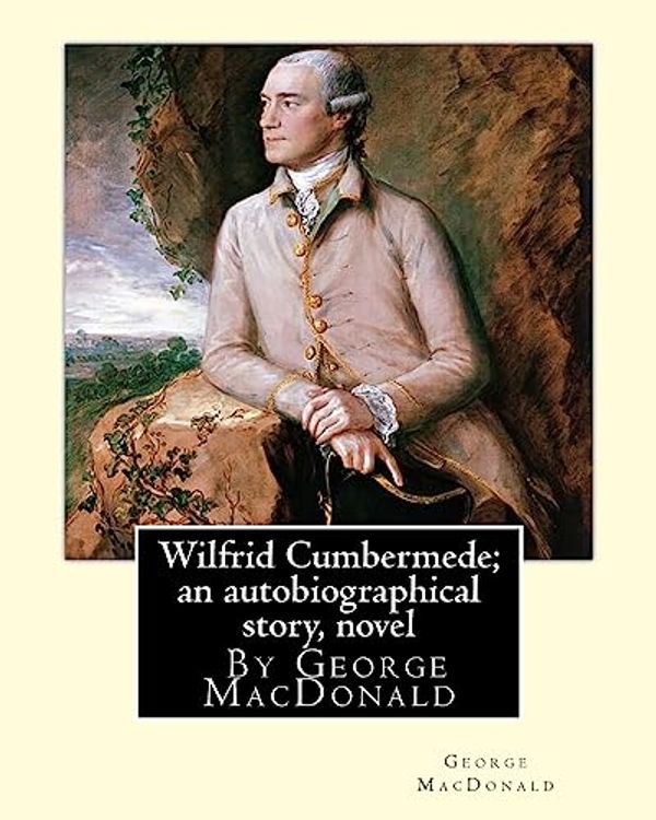 Cover Art for 9781535545129, Wilfrid Cumbermede by George MacDonald