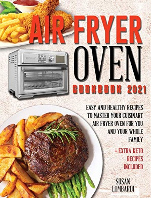 Air Fryer Oven Cookbook 2021: Easy and Healthy Recipes To Master Your ...