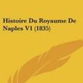 Cover Art for 9781120494443, Histoire Du Royaume de Naples V1 (1835) by Pietro Coletta