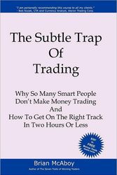 Cover Art for 9781419644504, The Subtle Trap of Trading: Why So Many Smart People Don't Make Money Trading, And How To Get On The Right Track In Less Than Two Hours by Brian McAboy