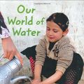 Cover Art for 9781845076481, Our World of Water by Beatrice Hollyer