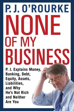 Cover Art for 9780802128485, None of My Business by O'Rourke, P.j.