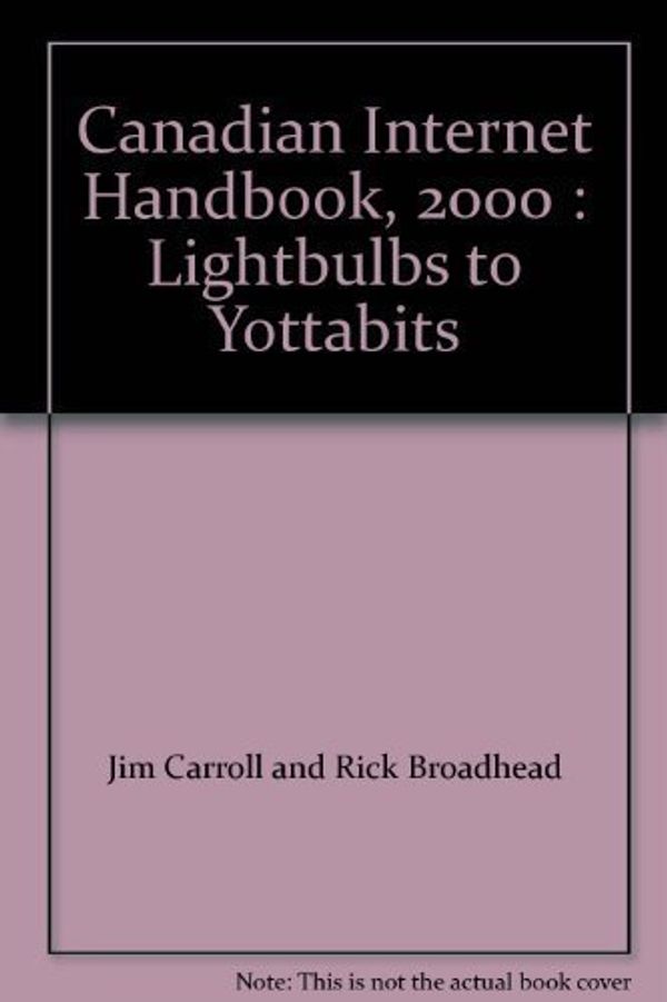 Cover Art for 9780773760882, Canadian Internet Handbook, 2000 : Lightbulbs to Yottabits by Jim Carroll and Rick Broadhead
