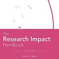 Cover Art for B07FK9SV2D, The Research Impact Handbook (2nd Edition) by Mark S. Reed