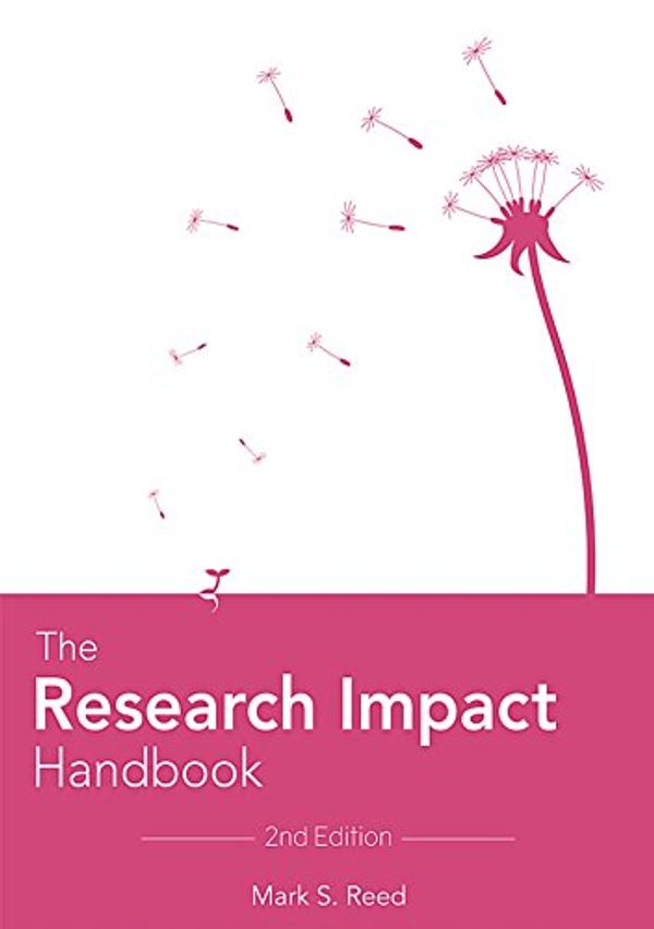 Cover Art for B07FK9SV2D, The Research Impact Handbook (2nd Edition) by Mark S. Reed