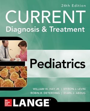 Cover Art for 9781259862915, CURRENT Diagnosis and Treatment Pediatrics, Twenty-Fourth Edition by Mark J Abzug, Myron J Levin, Robin R Deterding, William W Hay