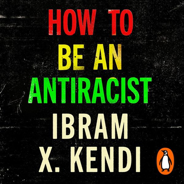 Cover Art for 9781473576025, How to Be an Antiracist by Ibram X. Kendi, Ibram X. Kendi