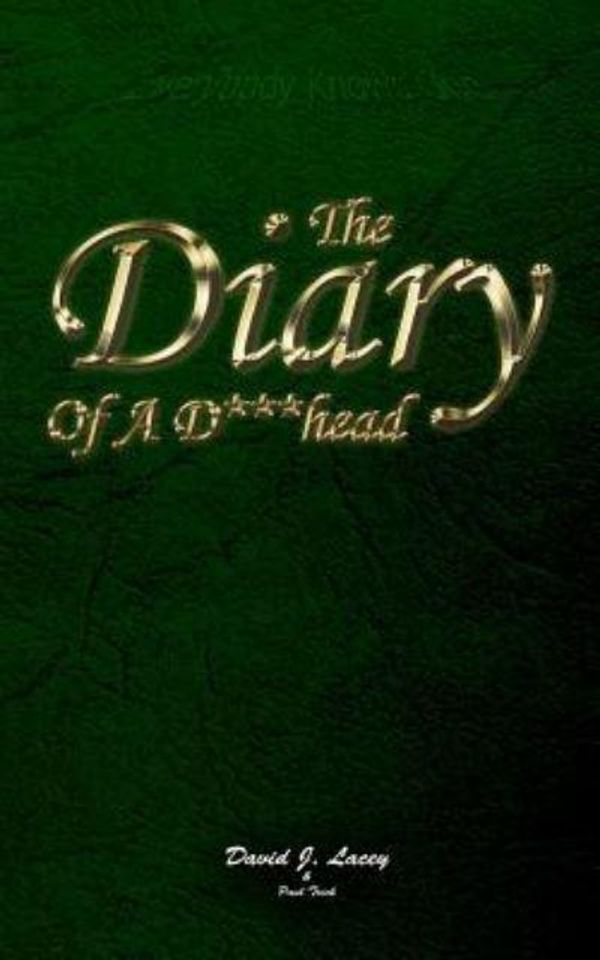 Cover Art for 9781492702009, Diary Of A D***head by Mr David J Lacey