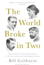 Cover Art for 9781408894552, The World Broke in Two: Virginia Woolf, T. S. Eliot, D. H. Lawrence, E. M. Forster and the Year that Changed Literature by Bill Goldstein