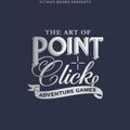 Cover Art for 9780995658660, The Art of Point-and-Click Adventure Games by Bitmap Books