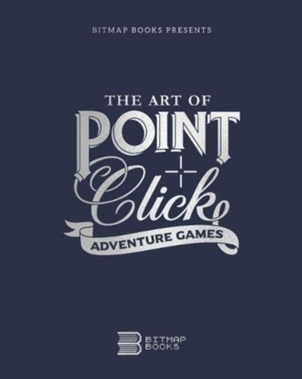 Cover Art for 9780995658660, The Art of Point-and-Click Adventure Games by Bitmap Books
